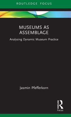 Museums As Assemblage (Museums In Focus)