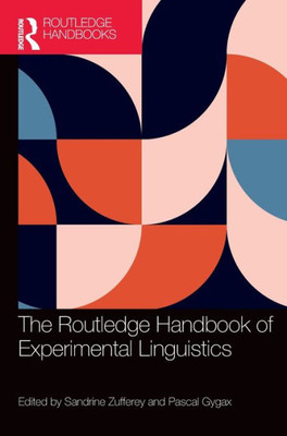 The Routledge Handbook Of Experimental Linguistics (Routledge Handbooks In Linguistics)