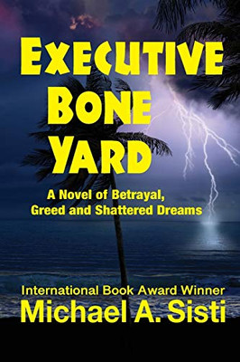 Executive Bone Yard: A Novel of Betrayal, Greed and Shattered Dreams