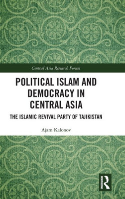 Political Islam And Democracy In Central Asia (Central Asia Research Forum)