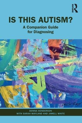 Is This Autism?: A Companion Guide For Diagnosing