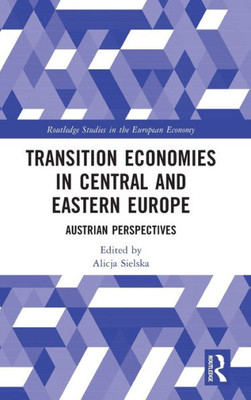 Transition Economies In Central And Eastern Europe (Routledge Studies In The European Economy)