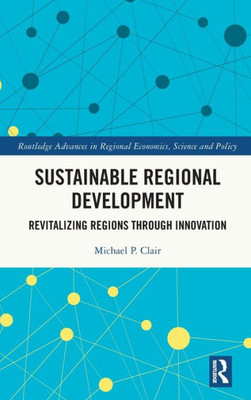 Sustainable Regional Development (Routledge Advances In Regional Economics, Science And Policy)