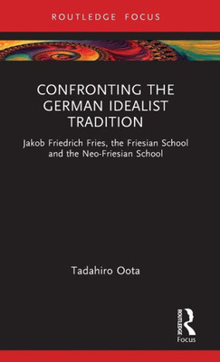 Confronting The German Idealist Tradition (Routledge Focus)