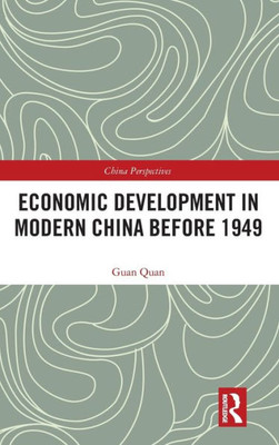 Economic Development In Modern China Before 1949 (China Perspectives)