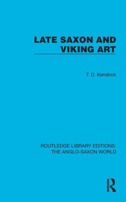 Late Saxon And Viking Art (Routledge Library Editions: The Anglo-Saxon World)