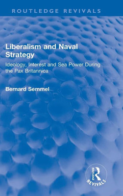 Liberalism And Naval Strategy (Routledge Revivals)