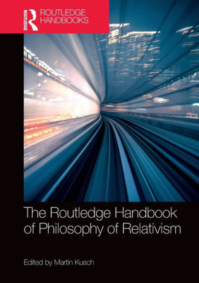 The Routledge Handbook Of Philosophy Of Relativism (Routledge Handbooks In Philosophy)
