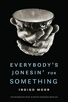Everybody's Jonesin' for Something (The Backwaters Prize in Poetry Honorable Mention)
