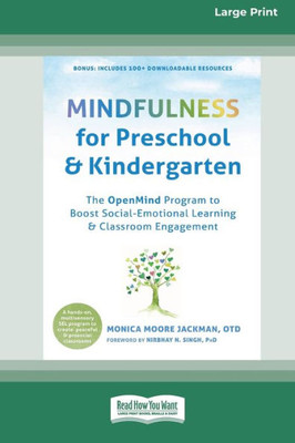 Mindfulness For Preschool And Kindergarten: The Openmind Program To Boost Social-Emotional Learning And Classroom Engagement (16Pt Large Print Edition)