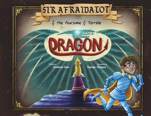 Sir Afraidalot And The Fearsome And Terrible Dragon
