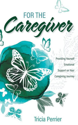 For The Caregiver: Providing Yourself Emotional Support On Your Caregiving Journey