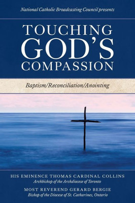 Touching God'S Compassion: Baptism/Reconciliation/Anointing