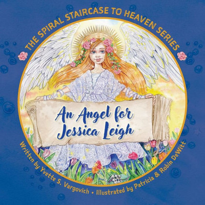 An Angel For Jessica Leigh (The Spiral Staircase To Heaven)