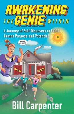 Awakening The Genie Within: A Journey Of Self-Discovery To Fulfill Human Purpose And Potential