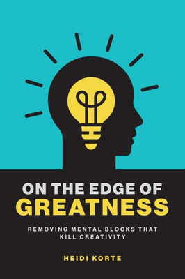 On The Edge Of Greatness: Removing Mental Blocks That Kill Creativity