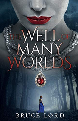 The Well of Many Worlds: A Fantasy Romance Epic Tale