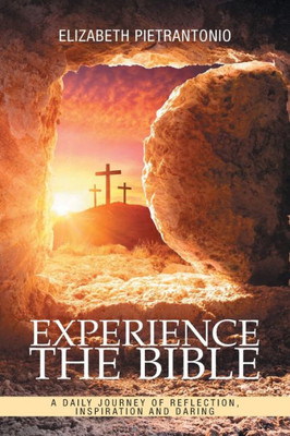 Experience The Bible: A Daily Journey Of Reflection, Inspiration And Daring