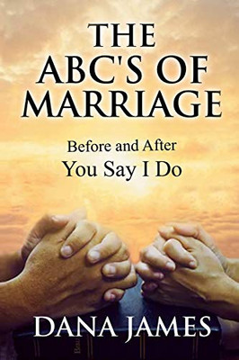The ABC's of Marriage: Before and After You Say I Do