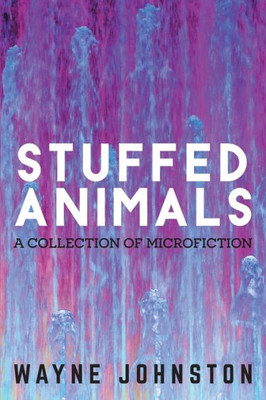 Stuffed Animals: A Collection Of Microfiction