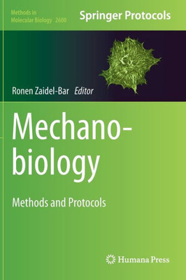 Mechanobiology: Methods And Protocols (Methods In Molecular Biology, 2600)