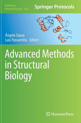Advanced Methods In Structural Biology (Methods In Molecular Biology, 2652)