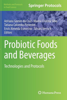 Probiotic Foods And Beverages: Technologies And Protocols (Methods And Protocols In Food Science)