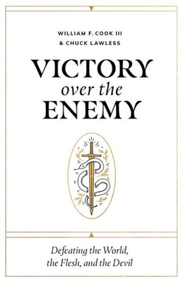 Victory Over The Enemy: Defeating The World, The Flesh, And The Devil