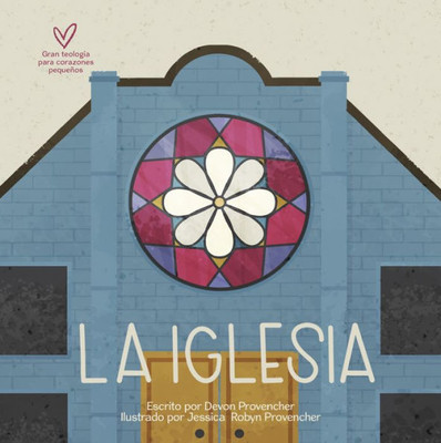 La Iglesia | Church (Teología Grande Para Corazones Pequeños) (Spanish Edition)