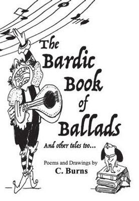 The Bardic Book Of Ballads And Other Tales Too...