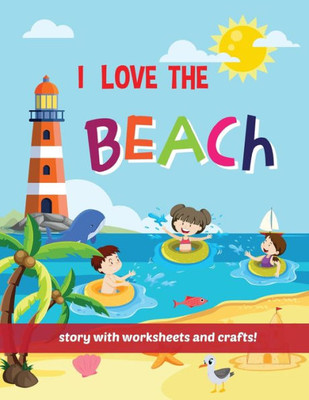 I Love The Beach - Storybook With Worksheets And Crafts!