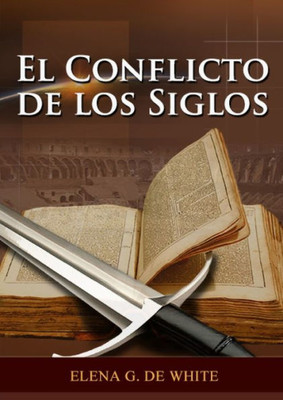 El Conflicto De Los Siglos: (Historia De La Redención, Cristología Adventista, Comentario Histórico De Los Evangelios Y Eventos De Los Últimos Días) (El Gran Conflicto) (Spanish Edition)