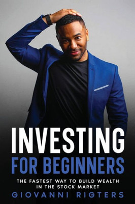 Investing For Beginners: The Fastest Way To Build Wealth In The Stock Market