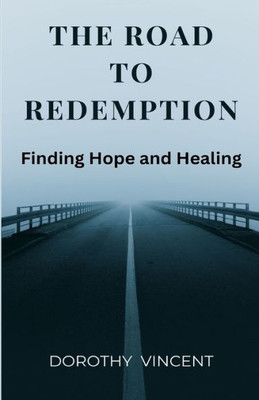 The Road To Redemption: Finding Hope And Healing
