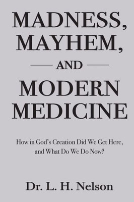 Madness, Mayhem, And Modern Medicine