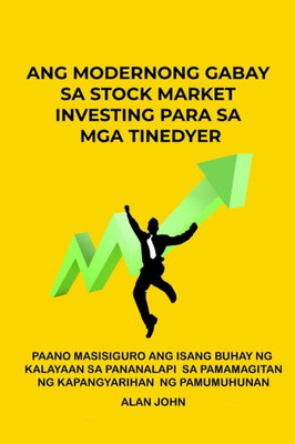 Ang Modernong Gabay Sa Stock Market Investing Para Sa Mga Tinedyer: Paano Masisiguro Ang Isang Buhay Ng Kalayaan Sa Pananalapi Sa Pamamagitan Ng Kapangyarihan Ng Pamumuhunan (Filipino Edition)