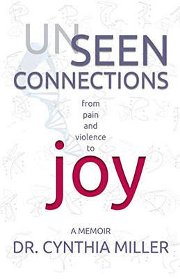 Unseen Connections: A Memoir from Pain and Violence to Joy