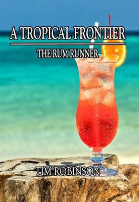 A Tropical Frontier: The Rum Runner