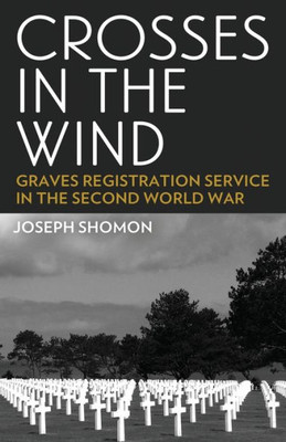 Crosses In The Wind: Graves Registration Service In The Second World War