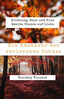 Die Rückkehr Des Verlorenen Sohnes: Erlösung, Reue Und Eine Zweite Chance Auf Liebe (German Edition)