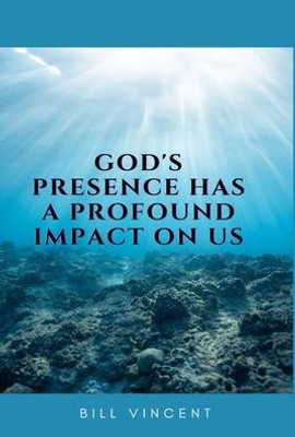 God'S Presence Has A Profound Impact On Us