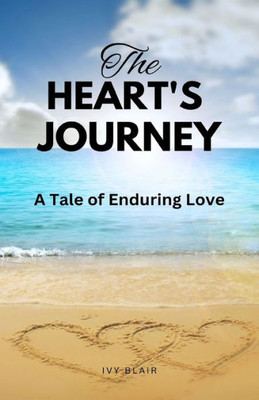 The Heart'S Journey: A Tale Of Enduring Love