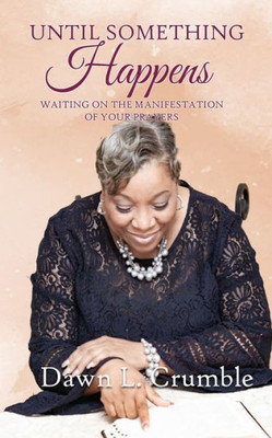 Until Something Happens: Waiting For The Manifestation Of Your Prayers