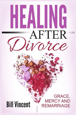Healing After Divorce: Grace, Mercy And Remarriage (Large Print Edition)