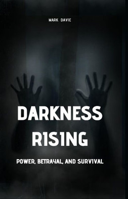 Darkness Rising: Power, Betrayal, And Survival (Large Print Edition)