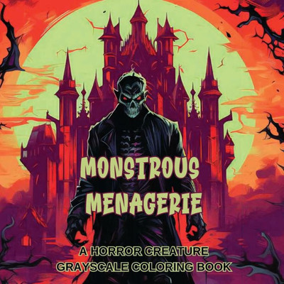 Monstrous Menagerie: A Horror Creature Grayscale Coloring Book (Fearsome Beasts)