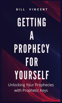 Getting A Prophecy For Yourself: Unlocking Your Prophecies With Prophetic Keys