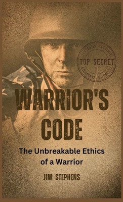 Warrior'S Code: The Unbreakable Ethics Of A Warrior