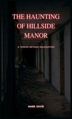 The Haunting Of Hillside Manor: A Terror Beyond Imagination