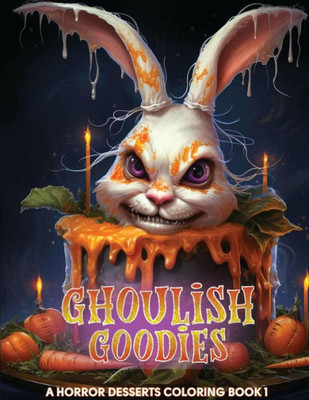 Ghoulish Goodies: A Horror Desserts Coloring Book (Ghoulish Grub)